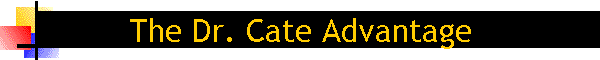 The Dr. Cate Advantage