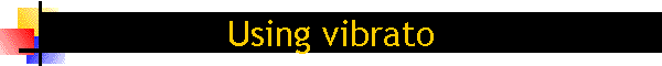 Using vibrato